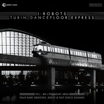 VA - I-Robots - Turin Dancefloor Express (70's - 80's Piedmont Area Italo Rare Grooves, Disco And Not Disco Sounds) [2CD Set] (2017)