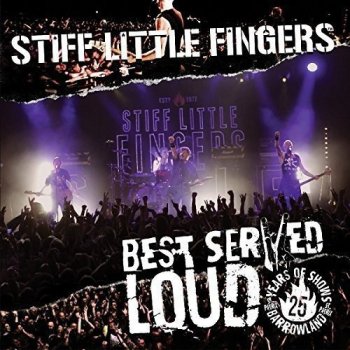 Stiff Little Fingers - Best Served Loud - Live At Barrowland (2016/2017)