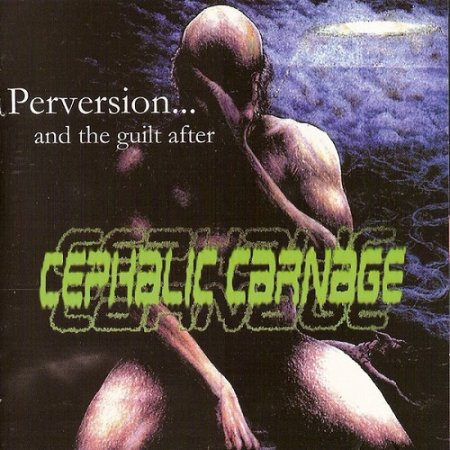 Cephalic Carnage & Anal Blast  - Perversion... and the Guilt After / Version 5.Obese (Split) 2002