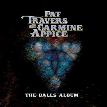 Pat Travers and Carmine Appice - The Balls Album (2016)