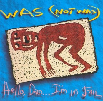 Was (Not Was) - Hello, Dad... I'm In Jail (1992)