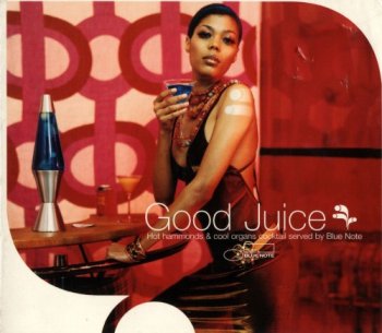 VA - Good Juice: Hot Hammond & Cool Organ Cocktails Served By Blue Note (2003)