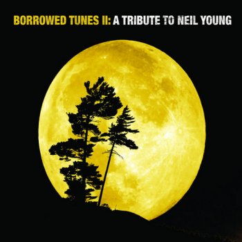VA - Borrowed Tunes II: A Tribute To Neil Young [2CD Set] (2007)