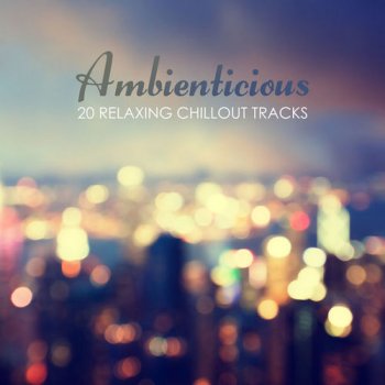 VA - Ambienticious: 20 Relaxing Chillout Tracks (2017)