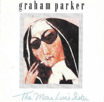 Graham Parker - The Mona Lisa's Sister (1988)