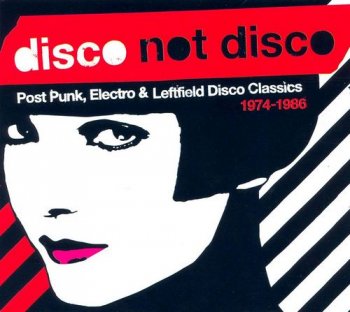 VA - Disco Not Disco: Post Punk, Electro & Leftfield Disco Classics 1974-1986 (2008)
