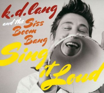 K.D. Lang And The Siss Boom Bang - Sing It Loud (2011) 