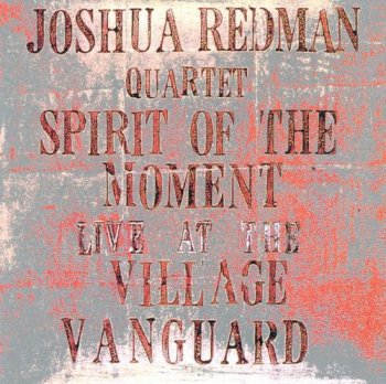 Joshua Redman Quartet - Spirit of the Moment: Live at the Village Vanguard [2CD Set] (1995)