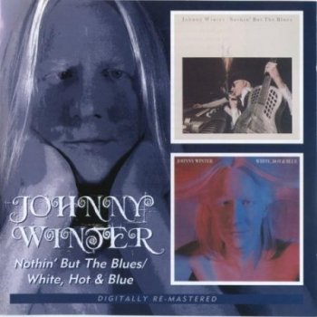 Johnny Winter - Nothin' But The Blues / White, Hot And Blue (1977 / 1978)