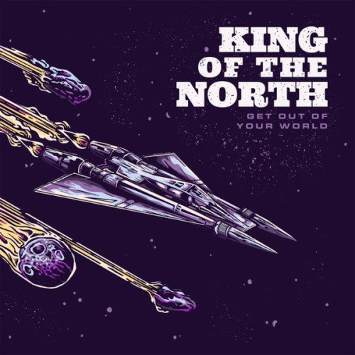 King Of The North - Get Out Of Your World (2016)