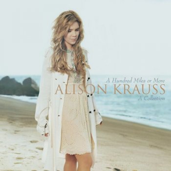 Alison Krauss - A Hundred Miles Or More: A Collection (2007)