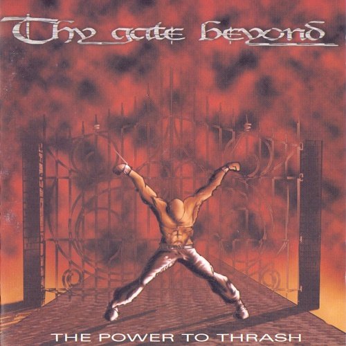 Thy Gate Beyond - The Power To Thrash (2003)