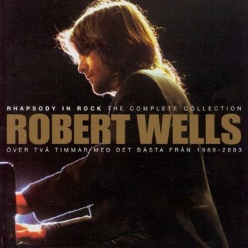 Robert Wells - Rhapsody In Rock 1989-2003: The Complete Collection [2CD] (2003)