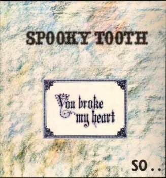 Spooky Tooth - You Broke My Heart So...I Busted Your Jaw (1973)