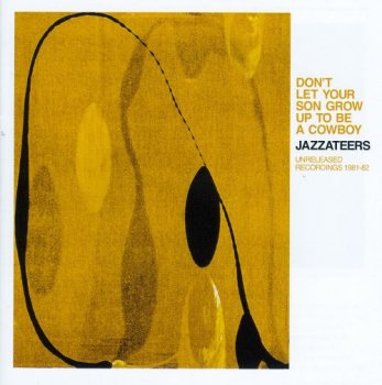Jazzateers - Don't Let Your Son Grow Up to Be a Cowboy: Unreleased Recordings 1981-82 (2014)