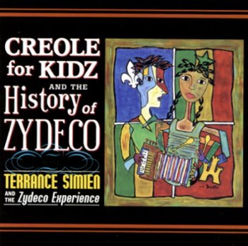 Terrance Simien & The Zydeco Experience - Creole for Kidz & The History of Zydeco (2004)