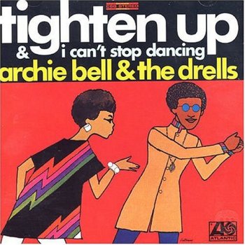 Archie Bell & The Drells - Tighten Up & I Can't Stop Dancing [Remastered] (2004)