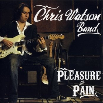 Chris Watson Band - Pleasure and Pain (2012)