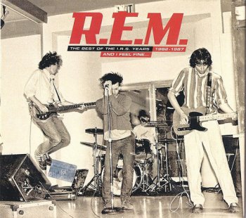 R.E.M. - And I Feel Fine: The Best Of The I.R.S. Years 1982-1987 [2CD Remastered] (2006)