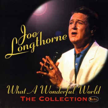 Joe Longthorne - What A Wonderful World - The Collection (2001)