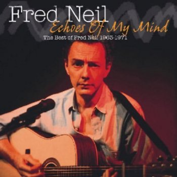 Fred Neil - Echoes of My Mind: The Best of 1963-1971 (2005)