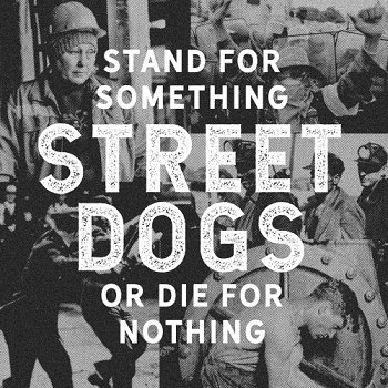 Street Dogs - Stand For Something Or Die For Nothing (2018)