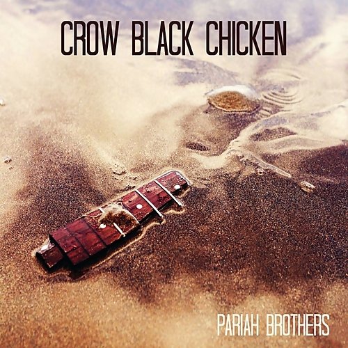 Crow Black Chicken - Pariah Brothers (2016) [Digital Web Release]
