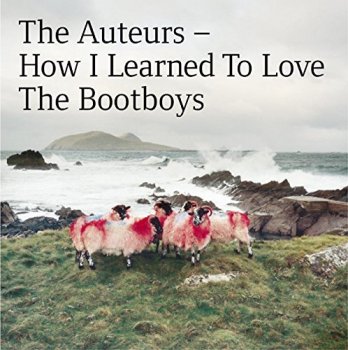 The Auteurs – How I Learned to Love the Bootboys [2CD Expanded Edition] (1999/2014)