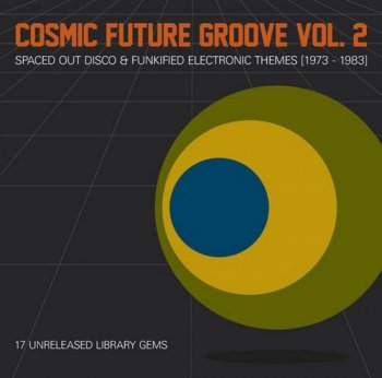 VA - Cosmic Future Groove Vol. 2 - Spaced Out Disco & Funkified Electronic Themes 1973&#8203;-&#8203;1983 (2012)