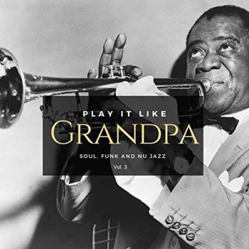VA - Play It Like Grandpa Vol. 3 - Soul, Funk and Nu Jazz (2018)