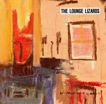 Lounge Lizards - No Pain For Cakes (1987)