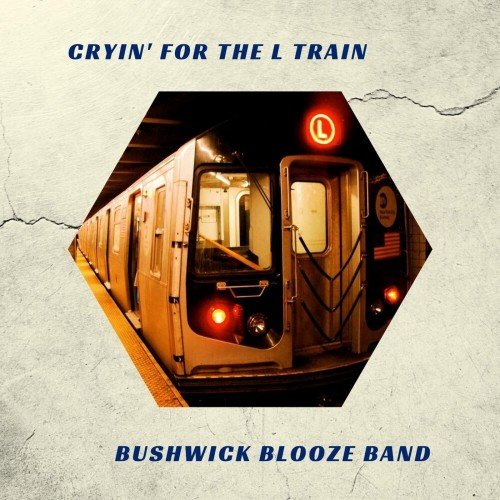 Bushwick Blooze Band - Cryin' for the L Train (2019)