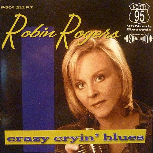 Robin Rogers - Crazy Cryin' Blues (2004)