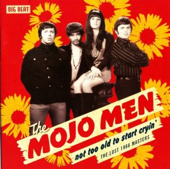 The Mojo Men - Not Too Old To Start Cryin': The Lost 1966 Masters (Compilation, 2008)