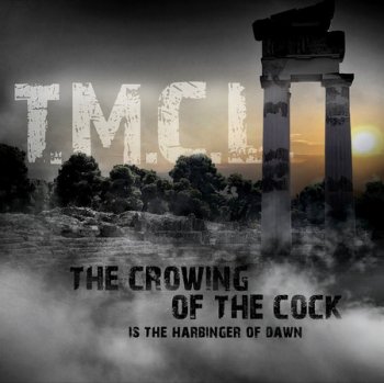 T.M.C.L. - The Crowing Of The Cock Is The Harbinger Of Dawn (2019)
