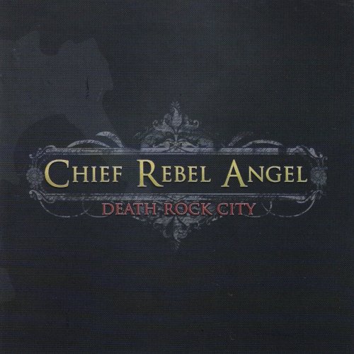 Chief Rebel Angel - Death Rock City (2007)