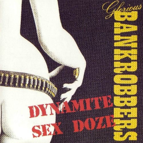 Glorious Bankrobbers - Dynamite Sex Doze (1989) [Reissue 2018]