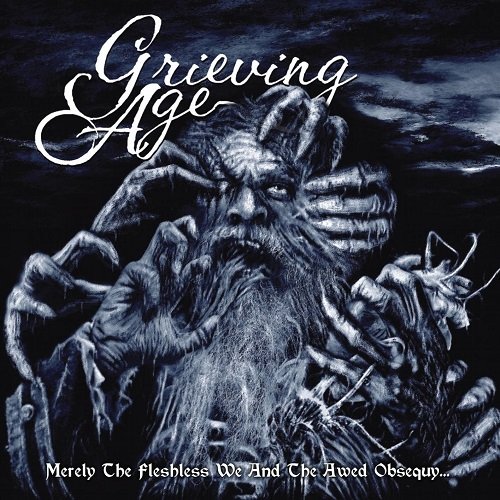 Grieving Age - Merely the Fleshless We and the Awed Obsequy (2013)