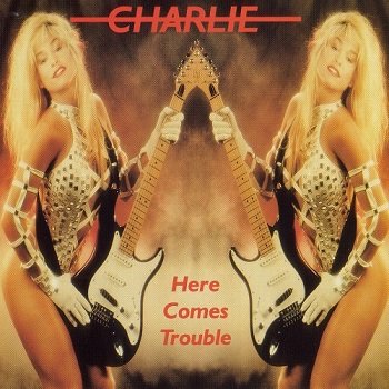 Charlie - Here Comes Trouble [Reissue 1998] (1982)
