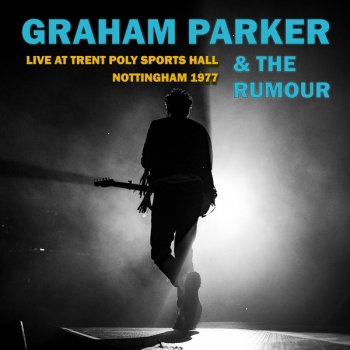 Graham Parker & The Rumour - Live At Trent Poly Sports Hall Nottingham (1977) (Remastered, 2019)