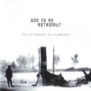 God Is An Astronaut - All Is Violent, All Is Bright (2005)