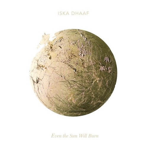 Iska Dhaaf - Even The Sun Will Burn (2014)