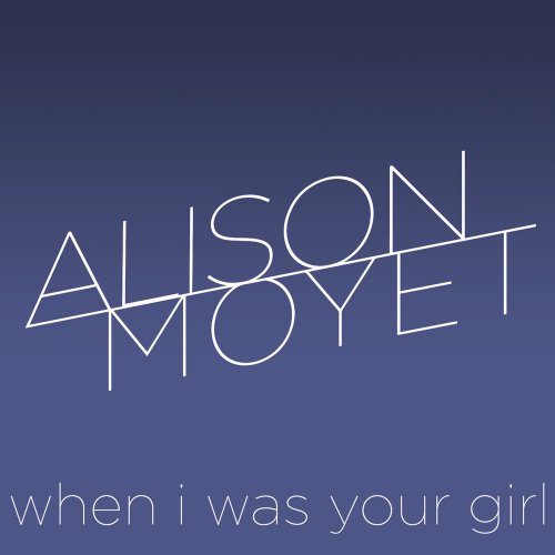 Alison Moyet - When I Was Your Girl &#8206;(3 x File, FLAC, Single) 2013