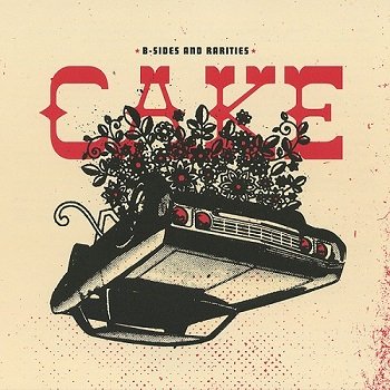 Cake - B-Sides And Rarities (Limited Edition) (2007)