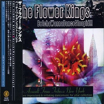 The Flower Kings - BetchaWannaDanceStoopid!! (Japan Edition) (2004)