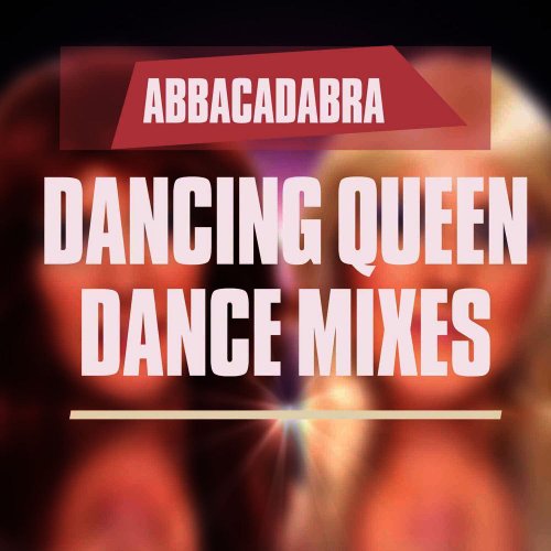 Abbacadabra - Dancing Queen (Dance Mixes) &#8206;(7 x File, FLAC, Single) 2015