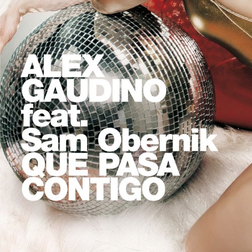 Alex Gaudino Feat. Sam Obernik - Que Pasa Contigo &#8206;(8 x File, FLAC, Single) 2017