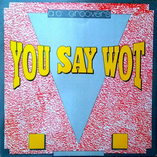 A.C. Groovers - You Say Wot (Vinyl, 12'') 1990