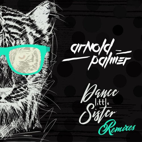 Arnold Palmer - Dance Little Sister (Remixes) &#8206;(5 x File, FLAC, Single) 2018