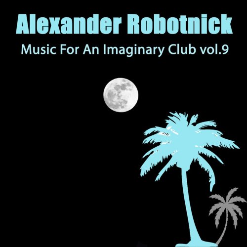 Alexander Robotnick - Music For An Imaginary Club Vol. 9 &#8206;(3 x File, FLAC, Single) 2017